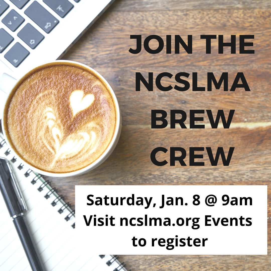 Join the NCSLMA Brew Crew Jan. 8 @9am. Visit ncslma.org Events to register